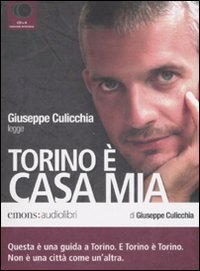 Torino &egrave; casa mia letto da Giuseppe Culicchia. Audiolibro. 4 CD Audio