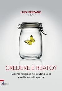Credere &egrave; reato? Libert&agrave; religiosa nello stato laico e nella societ&agrave; aperta