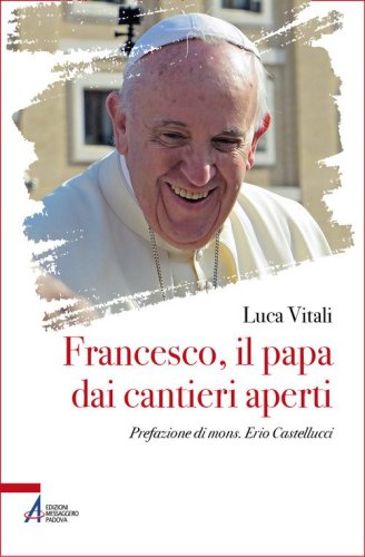 Francesco, il papa dai cantieri aperti