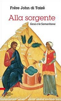 Alla sorgente. Ges&ugrave; e la Samaritana