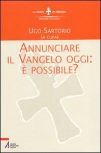 Annunciare il vangelo oggi: &egrave; possibile?