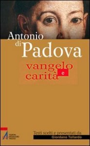 Antonio di Padova. Vangelo e carit&agrave;