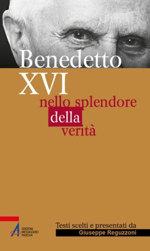 Benedetto XVI. Nello splendore della verit&agrave;