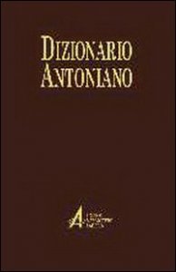 Dizionario antoniano. Dottrina e spiritualit&agrave; dei sermoni di sant'Antonio