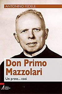Don Primo Mazzolari. Un prete... cos&igrave;