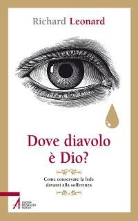 Dove diavolo &egrave; Dio? Come conservare la fede davanti alla sofferenza