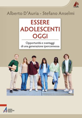 Essere adolescenti oggi. Opportunit&agrave; e svantaggi di una generazione iperconnessa