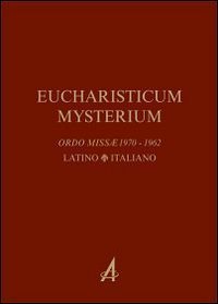 Eucharisticum Mysterium. Celebrare l'Eucaristia nella forma ordinaria e straordinaria secondo il Rito romano. Testo latino e italiano