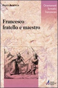 Francesco fratello e maestro