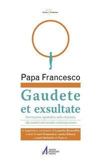 Gaudete et exsultate. Esortazione apostolica sulla chiamata alla santit&agrave; nel mondo contemporaneo