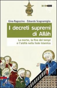 I decreti supremi di Allah. La morte, la fine dei tempi e l'aldil&agrave; nella fede islamica