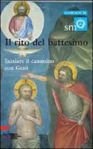 Il rito del battesimo. Iniziare il cammino con Ges&ugrave;