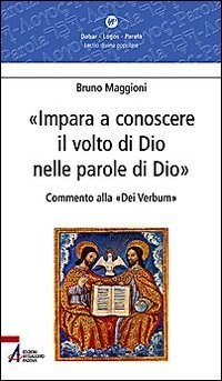 Impara a conoscere il volto di Dio nelle parole di Dio. Commento alla &laquo;Dei verbum&raquo;
