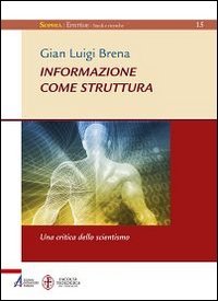 Informazione come struttura. Una critica dello scientismo