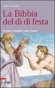 La Bibbia del d&igrave; di festa. Pensieri familiari sulla Genesi