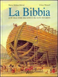 La Bibbia. Le pi&ugrave; belle storie dell'Antico e del Nuovo Testamento