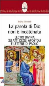 La parola di Dio non &egrave; incatenata. Lectio divina su Atti degli Apostoli e Lettere di Paolo