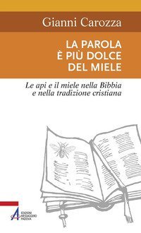 La parola &egrave; pi&ugrave; dolce del miele. Le api e il miele nella Bibbia e nella tradizione cristiana