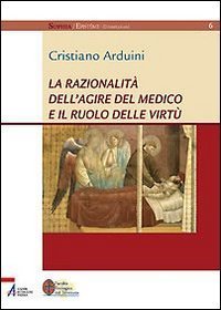 La razionalit&agrave; dell'agire del medico e il ruolo delle virt&ugrave;