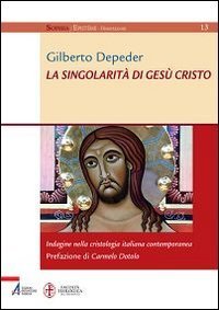 La singolarit&agrave; di Ges&ugrave; Cristo. Indagine nella cristologia italiana contemporanea
