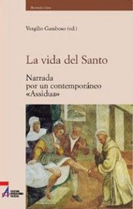 La vida del Santo. Narrada por un contempor&aacute;neo &laquo;Assidua&raquo;