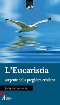 L'eucaristia sorgente della preghiera cristiana