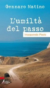 L'umilt&agrave; del passo. Inseguendo Paolo