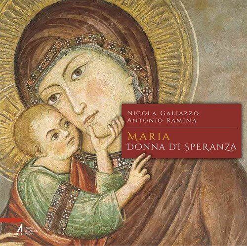 Maria, donna di speranza. Meditazioni tra arte e spiritualit&agrave;