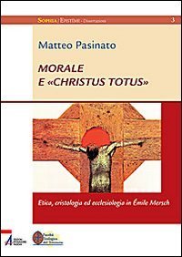 Morale e &laquo;Christus Totus&raquo;. Etica, cristologia ed ecclesiologia in &Eacute;mile Mersch