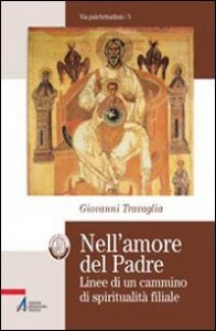 Nell'amore del Padre. Linee di un cammino di spiritualit&agrave; filiale