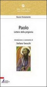 Paolo. Lettere della prigionia. Efesini, filippesi, colossesi, Fil&egrave;mone