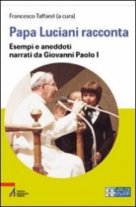 Papa Luciani racconta. Esempi e aneddoti narrati da Giovanni Paolo I