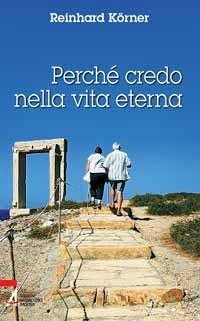 Perch&eacute; credo nella vita eterna