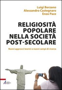Religiosit&agrave; popolare nella societ&agrave; post-secolare. Nuovi approcci teorici e nuovi campi di ricerca