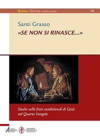 &laquo;Se non si rinasce?&raquo;. Studio sulle frasi condizionali di Ges&ugrave; nel Quarto Vangelo