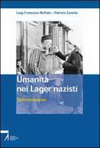 Umanit&agrave; nei lager nazisti. Testimonianze