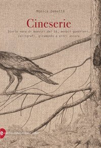 Cineserie. Storie vere di maestri del t&egrave;, monaci guerrieri, calligrafi, giramondo e altri ancora