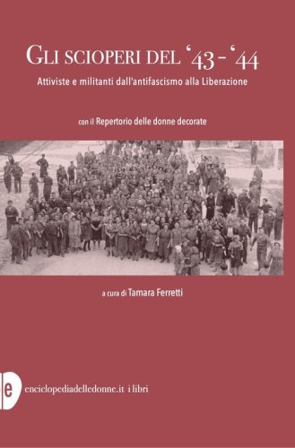Gli scioperi del '43-'44. Attiviste e militanti dall'antifascismo alla Liberazione