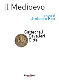 Il Medioevo. Cattedrali, cavalieri, citt&agrave;