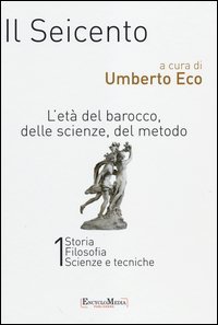 Il Seicento. L'et&agrave; del Barocco, delle scienze, del metodo vol. 1-2: Storia. Filosofia. Scienze e tecniche-Letteratura e teatro. Arti visive. Musica