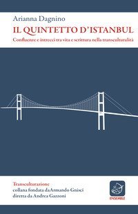 Il quintetto d'Istanbul. Confluenze e intrecci tra vita e scrittura nella transculturalit&agrave;