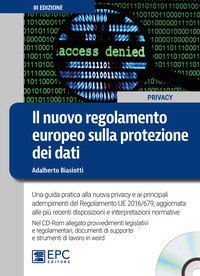 Il nuovo regolamento europeo sulla protezione dei dati. Una guida pratica alla nuova privacy e ai principali adempimenti del Regolamento UE 2016/679, aggiornata alle pi&ugrave; recenti disposizioni e interpretazioni normative