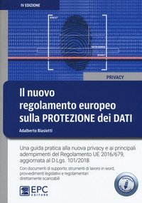 Il nuovo regolamento europeo sulla protezione dei dati. Una guida pratica alla nuova privacy e ai principali adempimenti del Regolamento UE 2016/679