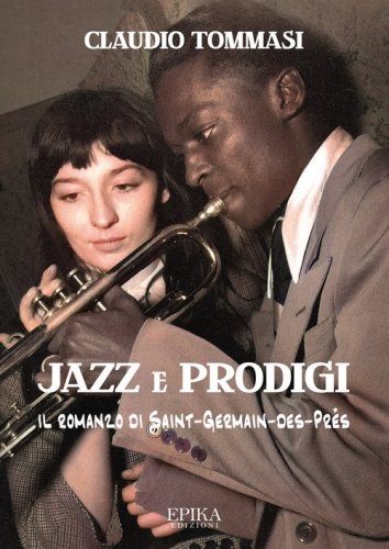 Jazz e prodigi. Il romanzo di Saint-Germain-des-Pr&eacute;s