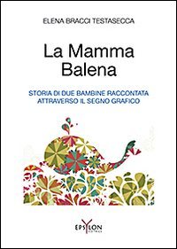 La mamma balena. Storia di due bambine raccontata attraverso il segno grafico