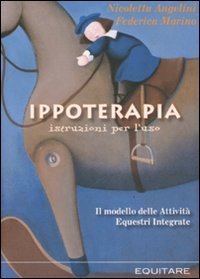Ippoterapia: istruzioni per l'uso. Il modello delle attivit&agrave; equestri integrate