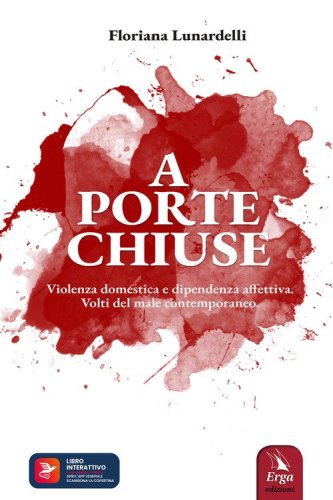A porte chiuse. Violenza domestica e dipendenza affettiva. Volti del male contemporaneo