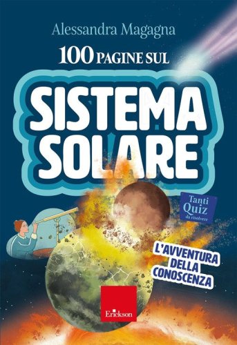 100 pagine sul sistema solare. L'avventura della conoscenza