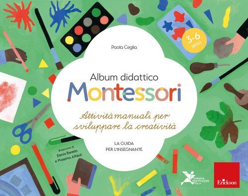 Album didattico Montessori. Attivit&agrave; manuali per sviluppare la creativit&agrave;. La guida per l'insegnante. 3-6 anni