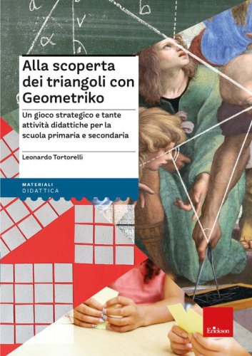 Alla scoperta dei triangoli con Geometriko. Un gioco strategico e tante attivit&agrave; didattiche per la scuola primaria e secondaria